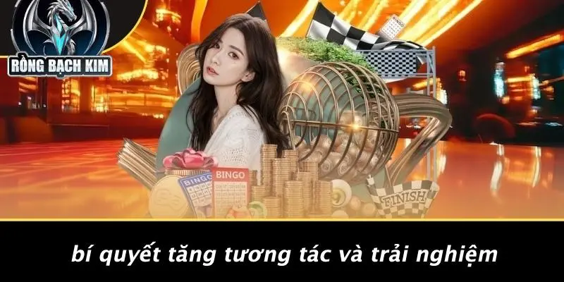 Bí Quyết Tăng Tương Tác Và Trải Nghiệm