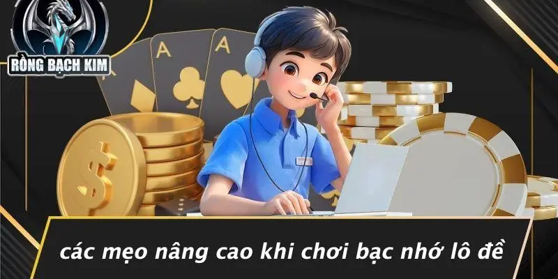 Các Mẹo Nâng Cao Khi Chơi Bạc Nhớ Lô Đề