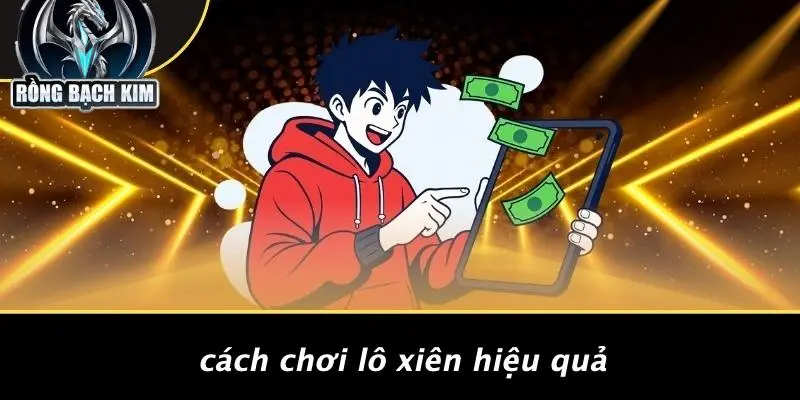 Cách Chơi Lô Xiên Hiệu Quả