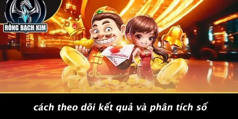 Cách Theo Dõi Kết Quả Và Phân Tích Số