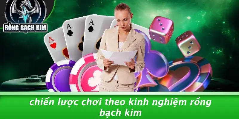 Chiến Lược Chơi Theo Kinh Nghiệm Rồng Bạch Kim