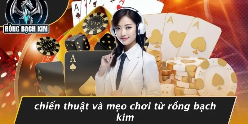 Chiến Thuật Và Mẹo Chơi Từ Rồng Bạch Kim