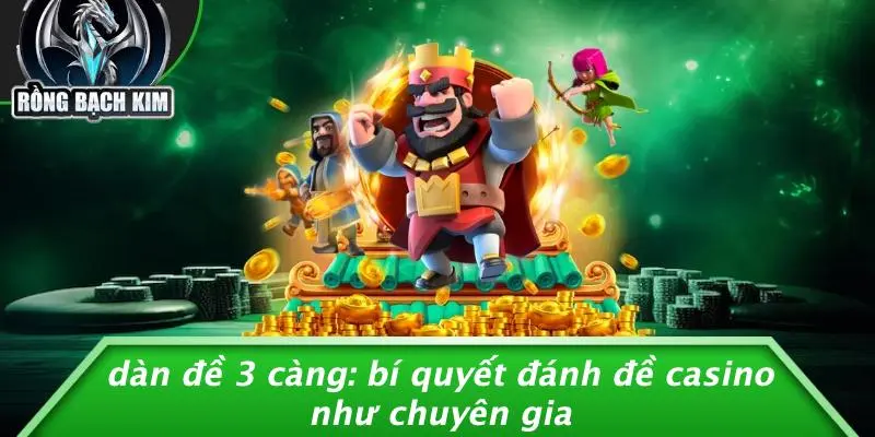 DÀN ĐỀ 3 CÀNG: BÍ QUYẾT ĐÁNH ĐỀ CASINO NHƯ CHUYÊN GIA