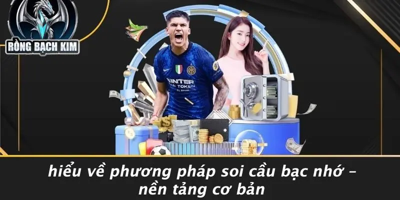 Hiểu Về Phương Pháp Soi Cầu Bạc Nhớ – Nền Tảng Cơ Bản