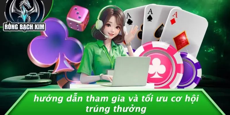 Hướng Dẫn Tham Gia Và Tối Ưu Cơ Hội Trúng Thưởng