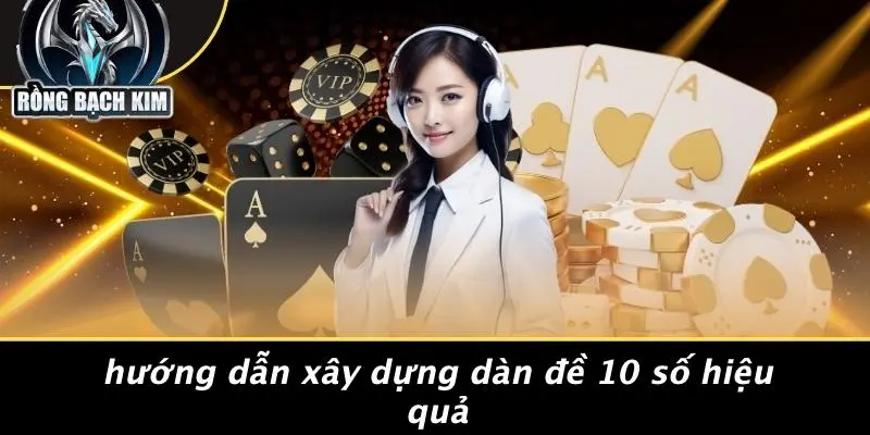 Hướng Dẫn Xây Dựng Dàn Đề 10 Số Hiệu Quả