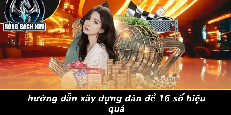 Hướng Dẫn Xây Dựng Dàn Đề 16 Số Hiệu Quả