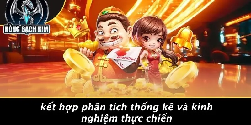 Kết Hợp Phân Tích Thống Kê Và Kinh Nghiệm Thực Chiến