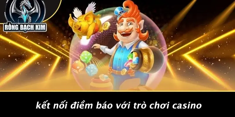 Kết Nối Điềm Báo Với Trò Chơi Casino
