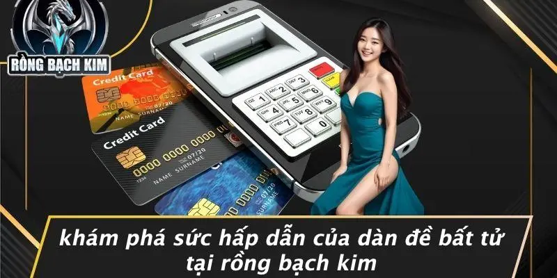 Khám Phá Sức Hấp Dẫn Của Dàn Đề Bất Tử Tại Rồng Bạch Kim