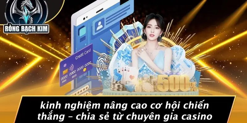 Kinh Nghiệm Nâng Cao Cơ Hội Chiến Thắng – Chia Sẻ Từ Chuyên Gia Casino
