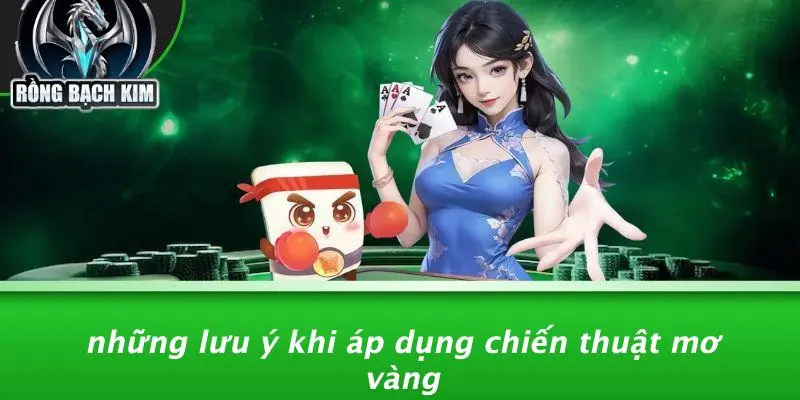 Những Lưu Ý Khi Áp Dụng Chiến Thuật Mơ Vàng