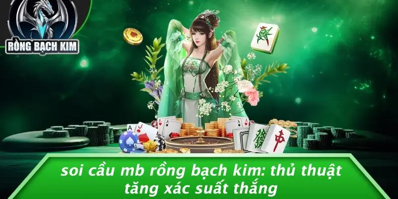 SOI CẦU MB RỒNG BẠCH KIM: THỦ THUẬT TĂNG XÁC SUẤT THẮNG