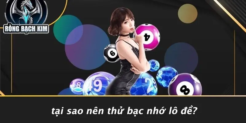 Tại Sao Nên Thử Bạc Nhớ Lô Đề?