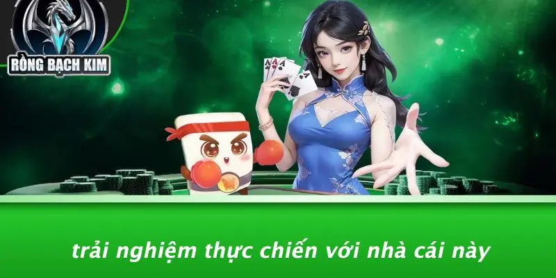 Trải Nghiệm Thực Chiến Với Nhà Cái Này