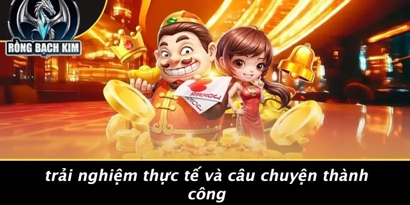 Trải Nghiệm Thực Tế Và Câu Chuyện Thành Công