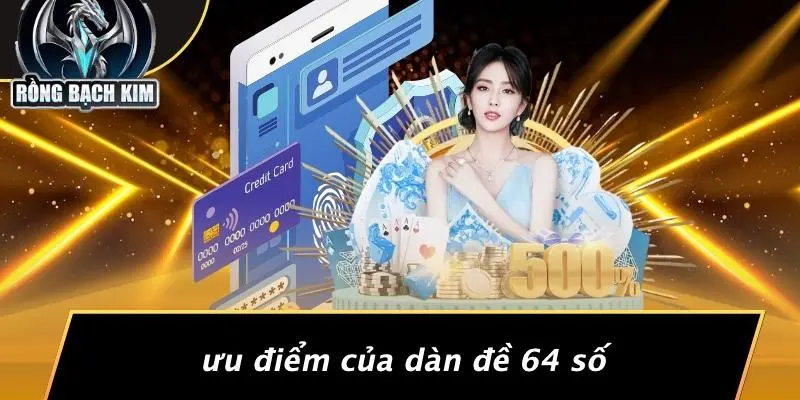 Ưu Điểm Của Dàn Đề 64 Số