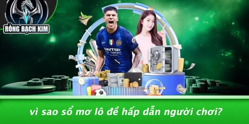 Vì Sao Sổ Mơ Lô Đề Hấp Dẫn Người Chơi?