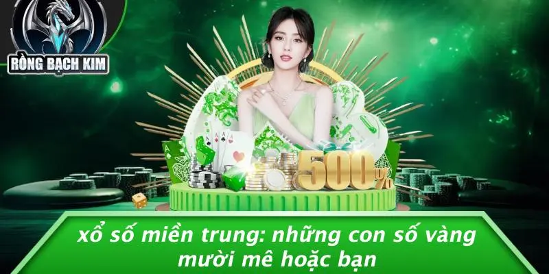 XỔ SỐ MIỀN TRUNG: NHỮNG CON SỐ VÀNG MƯỜI MÊ HOẶC BẠN