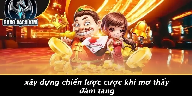 Xây Dựng Chiến Lược Cược Khi Mơ Thấy Đám Tang
