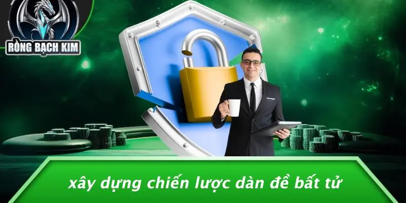 Xây Dựng Chiến Lược Dàn Đề Bất Tử