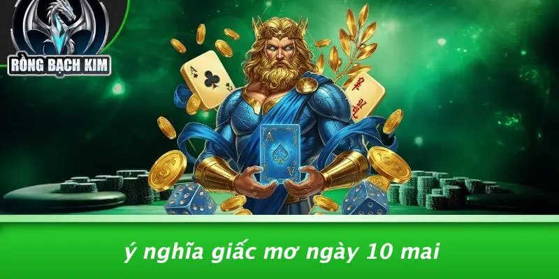 Ý Nghĩa Giấc Mơ Ngày 10 Mai