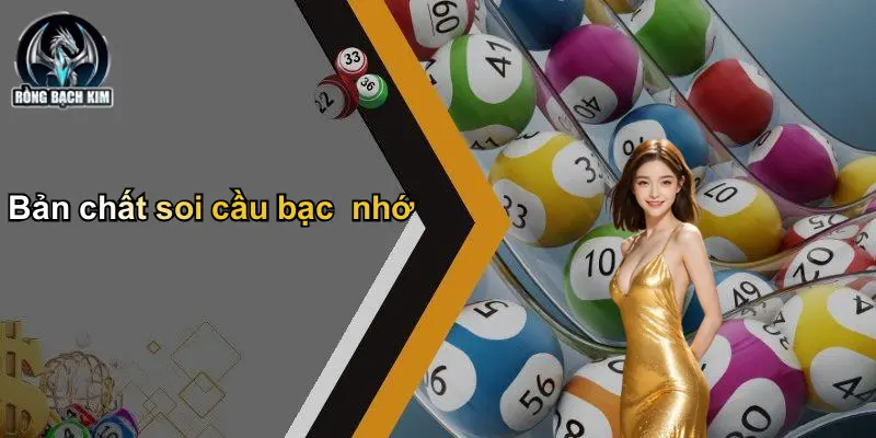 Bản chất soi cầu bạc nhớ