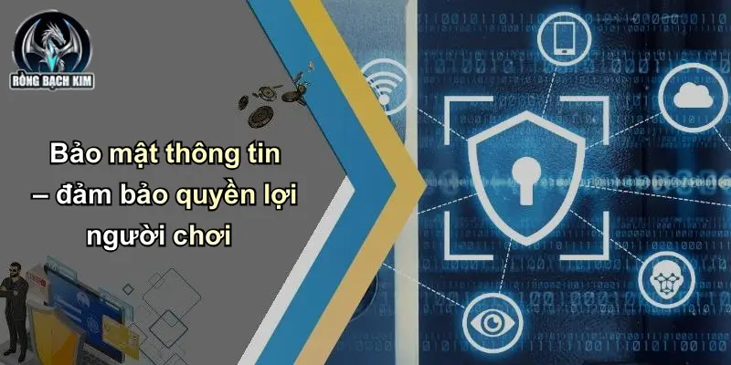 Bảo mật thông tin – đảm bảo quyền lợi người chơi