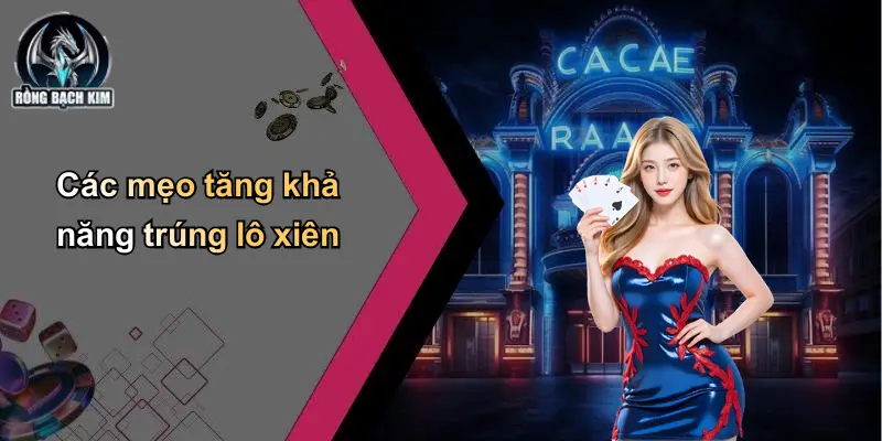 Các mẹo tăng khả năng trúng lô xiên