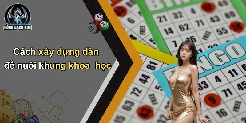 Cách xây dựng dàn đề nuôi khung khoa học
