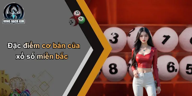 Đặc điểm cơ bản của xổ số miền bắc