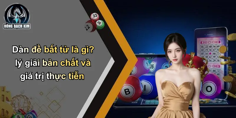Dàn đề bất tử là gì? lý giải bản chất và giá trị thực tiễn