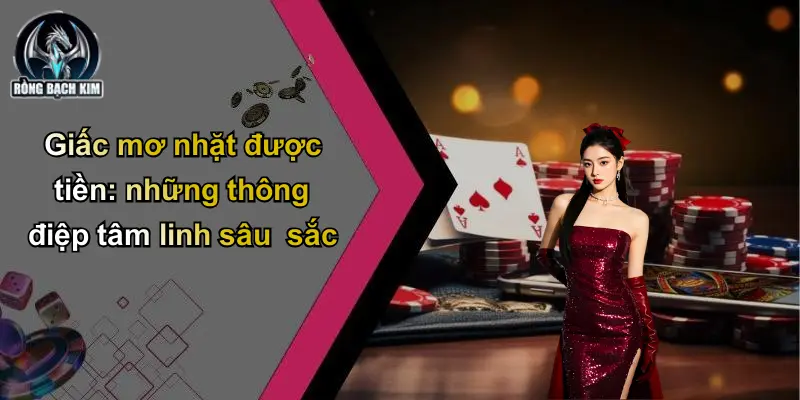 Giấc mơ nhặt được tiền: những thông điệp tâm linh sâu sắc