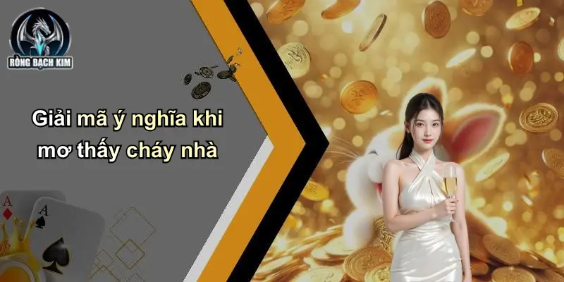 Giải mã ý nghĩa khi mơ thấy cháy nhà