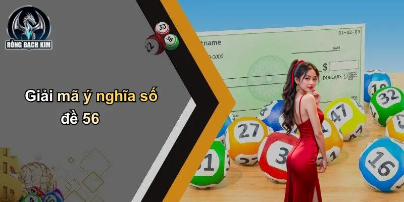 Giải mã ý nghĩa số đề 56