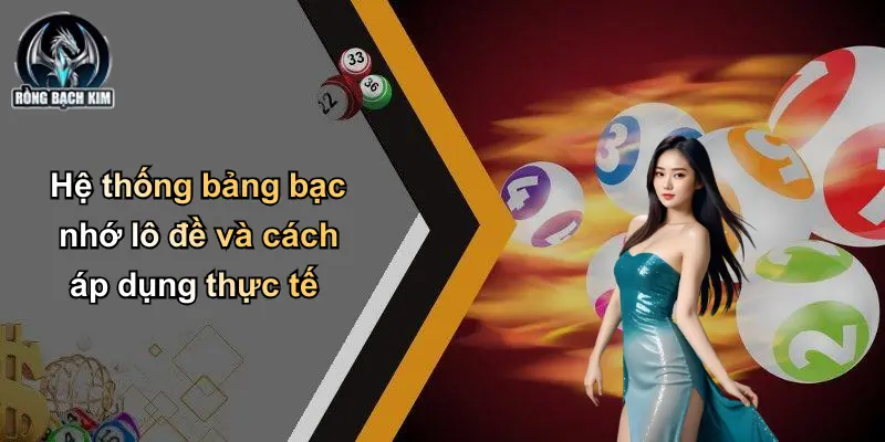 Hệ thống bảng bạc nhớ lô đề và cách áp dụng thực tế