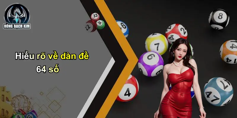 Hiểu rõ về dàn đề 64 số