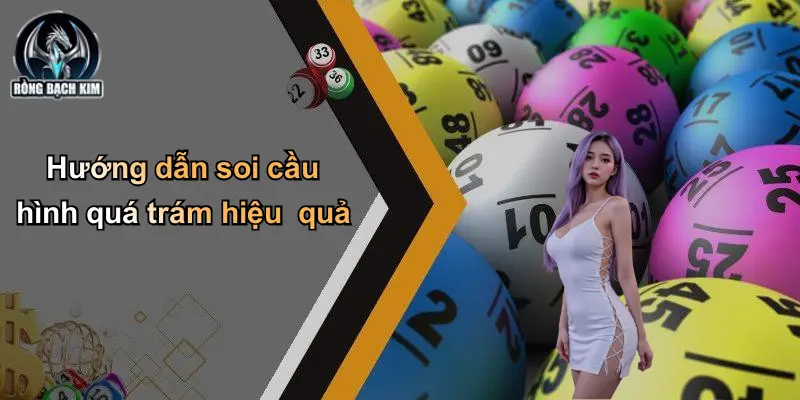 Hướng dẫn soi cầu hình quá trám hiệu quả