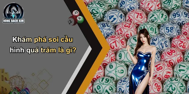 Khám phá soi cầu hình quá trám là gì?