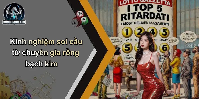 Kinh nghiệm soi cầu từ chuyên gia rồng bạch kim