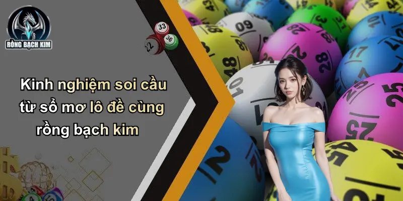 Kinh nghiệm soi cầu từ sổ mơ lô đề cùng rồng bạch kim