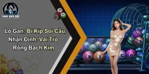 Lô Gan: Bí Kíp Soi Cầu, Nhận Định, Vai Trò Rồng Bạch Kim