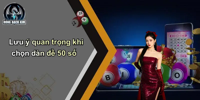 Lưu ý quan trọng khi chọn dàn đề 50 số