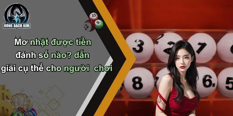Mơ nhặt được tiền đánh số nào? dẫn giải cụ thể cho người chơi