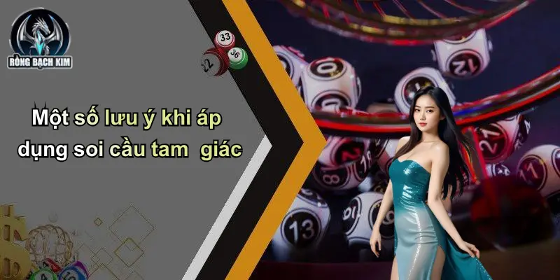 Một số lưu ý khi áp dụng soi cầu tam giác