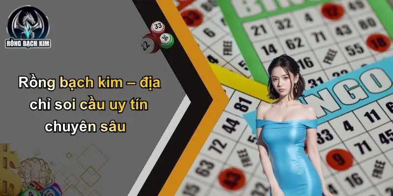 Rồng bạch kim – địa chỉ soi cầu uy tín chuyên sâu