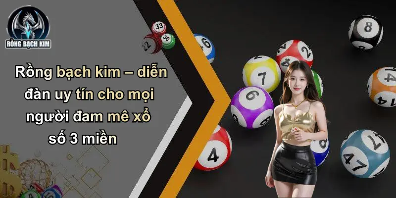 Rồng bạch kim – diễn đàn uy tín cho mọi người đam mê xổ số 3 miền