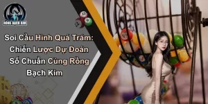 Soi Cầu Hình Quá Trám: Chiến Lược Chuẩn Cùng Rồng Bạch Kim