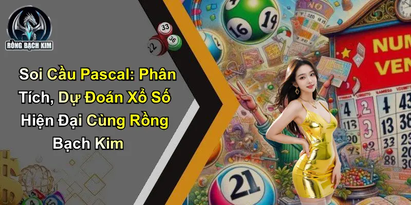 Soi Cầu Pascal: Phân Tích, Dự Đoán Xổ Số Hiện Đại