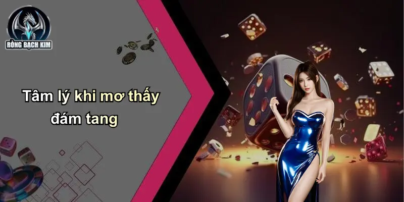 Tâm lý khi mơ thấy đám tang